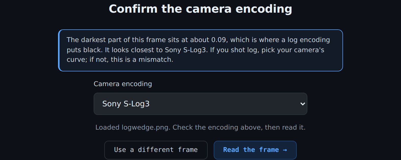 The confirm-encoding step: a hint reading the darkest part of the frame sits at about 0.09, which is where a log encoding puts black, looks closest to Sony S-Log3, with the camera encoding pre-selected to Sony S-Log3.